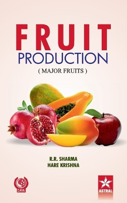 Fruit Production: Major Fruits by Dr. R. R. Sharma 9789351302483