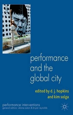Performance and the Global City by D. Hopkins 9781137520258