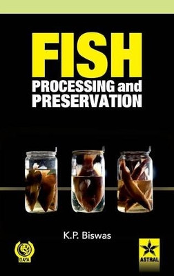 Fish Processing and Preservation by K. P. Biswas 9789351301097