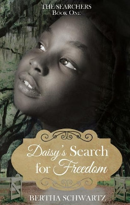 Daisy's Search for Freedom by Bertha Schwartz 9781620208113