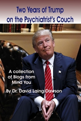 Two Years of Trump on the Psychiatrist's Couch by David Laing Dawson 9781927637326