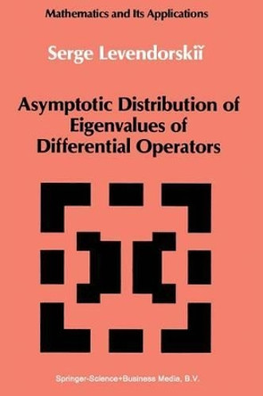 Asymptotic Distribution of Eigenvalues of Differential Operators by Serge Levendorskii 9789401073561