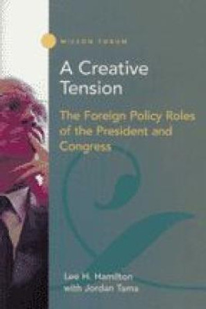 A Creative Tension: The Foreign Policy Roles of the President and Congress by Lee H. Hamilton