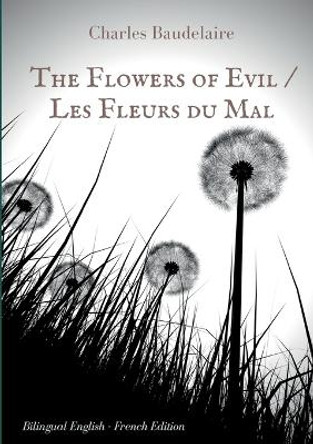 The Flowers of Evil / Les Fleurs du Mal: English - French Bilingual Edition by Charles Baudelaire 9782322144181