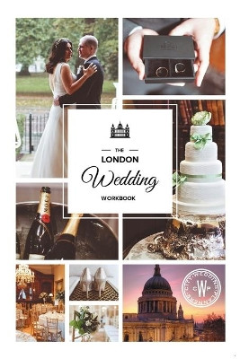 The London Wedding Workbook: Make It Meaningful, Make It Yours, Make It Happen by City Wedding Planners 9781483411484