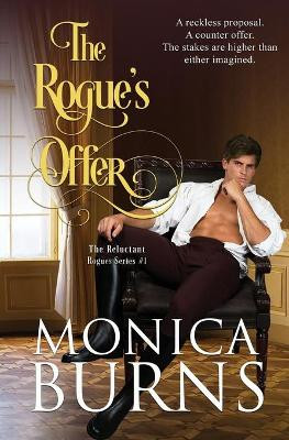 The Rogue's Offer: The Reluctant Rogues by Monica Burns 9781948505048