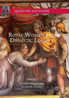 Royal Women and Dynastic Loyalty by Caroline Dunn 9783030093471