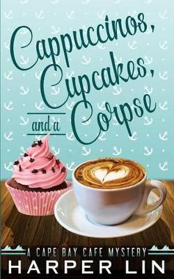 Cappuccinos, Cupcakes, and a Corpse by Harper Lin 9781987859126
