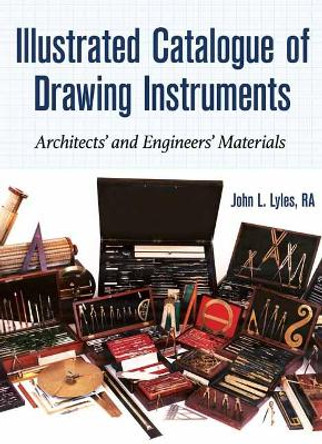 Illustrated Catalogue of Drawing Instruments: Architects and Engineers Materials by Mr John Lyles