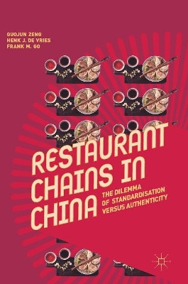 Restaurant Chains in China: The Dilemma of Standardisation versus Authenticity by Guojun Zeng 9789811309854