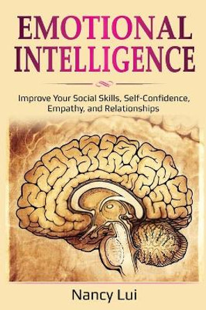 Emotional Intelligence: Improve Your Social Skills, Self-Confidence, Empathy, and Relationships by Lui Nancy 9781087867557
