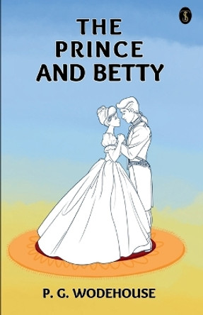 The Prince And Betty by P G Wodehouse 9789359041186