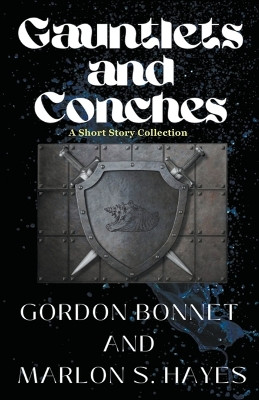 Gauntlets and Conches A Short Story Collection by Gordon Bonnet 9798223770657