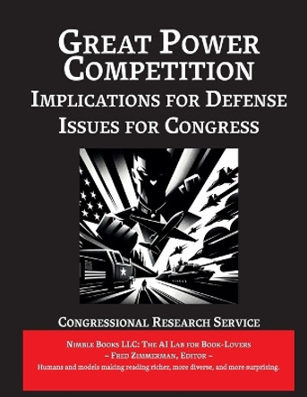 Great Power Competition: Implications for Defense [Annotated]: Issues for Congress by Congressional Research Service 9781608882601