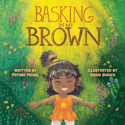 Basking in My Brown by Fatima Faisal 9798986755854