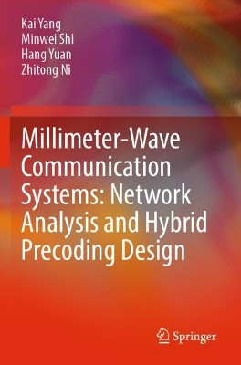 Millimeter-Wave Communication Systems: Network Analysis and Hybrid Precoding Design by Kai Yang 9789811696237