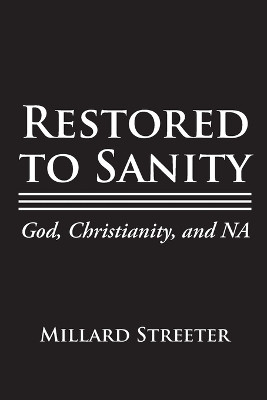 Restored to Sanity God, Christianity, and NA by Millard Streeter 9781662450402
