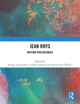 Jean Rhys: Writing Precariously by Juliana Lopoukhine 9781032435572