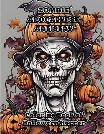 Zombie Apocalypse Artistry: Coloring Book of Halloween Horror by Colorzen 9781087973692