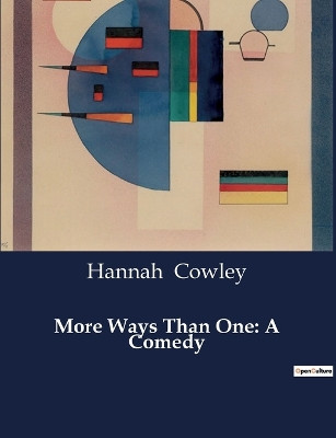 More Ways Than One: A Comedy by Hannah Cowley 9791041999088