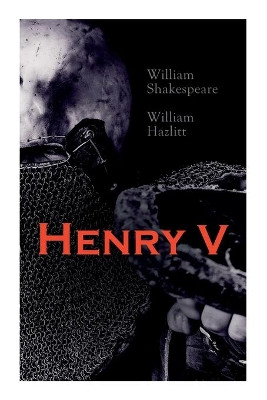 Henry V: Shakespeare's Play, the Biography of the King and Analysis of the Character in the Play by William Shakespeare 9788027306909