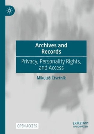 Archives and Records: Privacy, Personality Rights, and Access by Mikuláš Čtvrtník 9783031186691