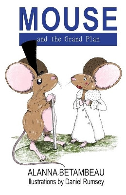 MOUSE and the Grand Plan by Alanna Betambeau 9781919626109