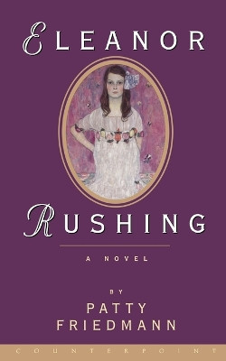 Eleanor Rushing: A Novel by Patty Friedmann 9781582430775