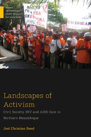 Landscapes of Activism: Civil Society, HIV and AIDS Care in Northern Mozambique by Joel Christian Reed 9780813596693