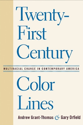 Twenty-First Century Color Lines: Multiracial Change in Contemporary America by Andrew Grant-Thomas 9781592136926