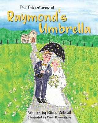 The Adventure's of Raymond's Umbrella by Bliss Kelsall 9781774822463