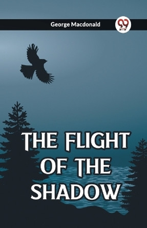 The Flight Of The Shadow (Edition2023) by George MacDonald 9789361420566