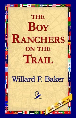 The Boy Ranchers on the Trail by Willard F. Baker 9781595408037