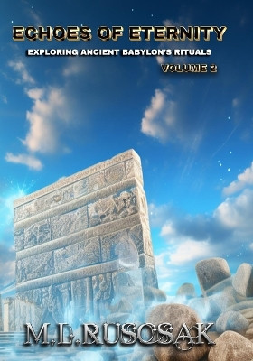 Echoes of Eternity: Exploring Ancient Babylon's Rituals Volume 2 by M L Ruscscak 9798889901303