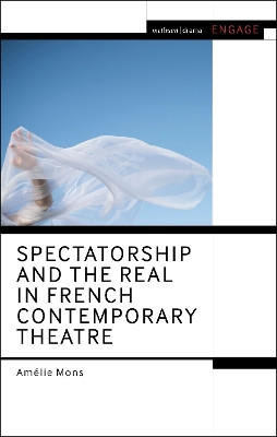 Spectatorship and the Real in French Contemporary Theatre by Amélie Mons 9781350300835