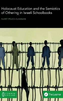 Holocaust Education and the Semiotics of Othering in Israeli Schoolbooks by Nurit Peled-Elhanan 9781957792064