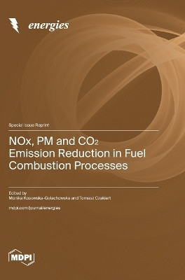 NOx, PM and CO₂ Emission Reduction in Fuel Combustion Processes by Monika Kosowska-Golachowska 9783036589909