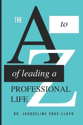 The A to Z of Leading a Professional Life by Jacqueline Coke-Lloyd 9789769698369