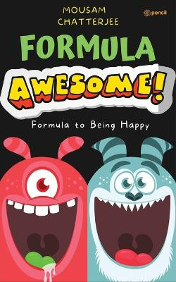 Formula Awesome: Formula To Being Happy by Mousam Chatterjee 9789355590480