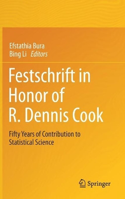 Festschrift in Honor of R. Dennis Cook: Fifty Years of Contribution to Statistical Science by Efstathia Bura 9783030690083