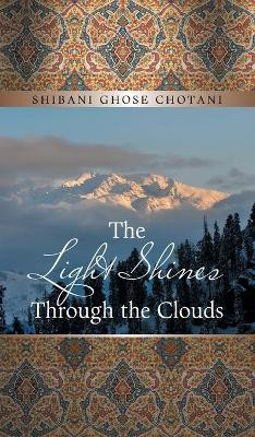 The Light Shines Through the Clouds by Shibani Ghose Chotani 9781543707854