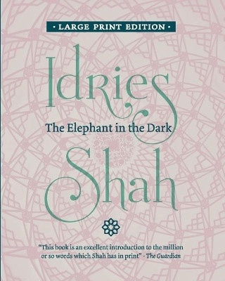 The Elephant in the Dark: Christianity, Islam and the Sufis by Idries Shah 9781784798574