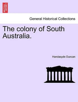 The Colony of South Australia. by Handasyde Duncan 9781241426354