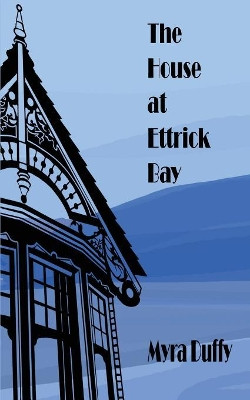 The House at Ettrick Bay by Myra Duffy 9781907756856