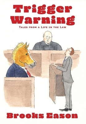 Trigger Warning: Tales from a Life in the Law by Brooks Eason 9781962218436
