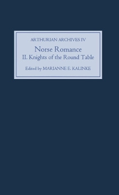 Norse Romance II - The Knights of the Round Table by Marianne E. Kalinke 9781843843061