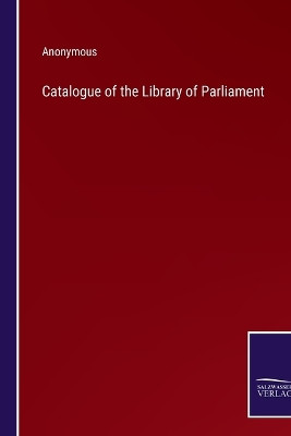 Catalogue of the Library of Parliament by Anonymous 9783375154851