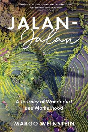 Jalan-Jalan: A Journey of Wanderlust and Motherhood by Margo Weinstein 9781646636648