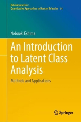 An Introduction to Latent Class Analysis: Methods and Applications by Nobuoki Eshima 9789811909719