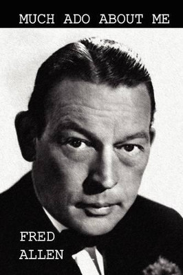 Much ADO about Me by Fred Allen 9781434477590